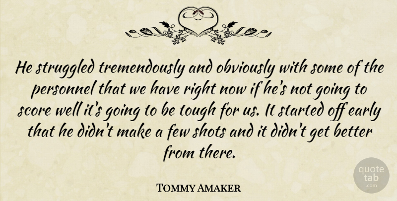 Tommy Amaker Quote About Early, Few, Obviously, Personnel, Score: He Struggled Tremendously And Obviously...