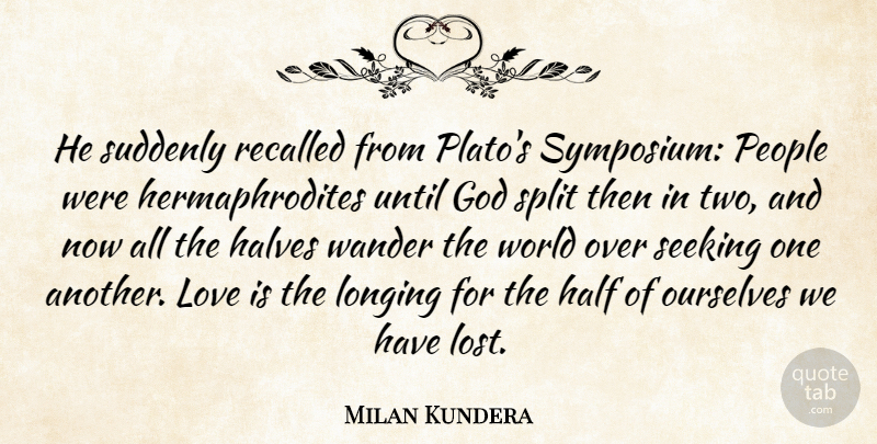 Milan Kundera Quote About Plato, Philosophy, Love Is: He Suddenly Recalled From Platos...
