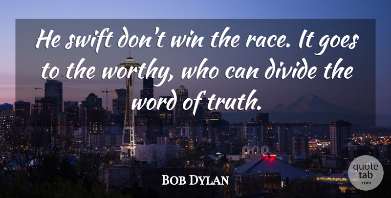 Bob Dylan Quote About Song, Winning, Race: He Swift Dont Win The...
