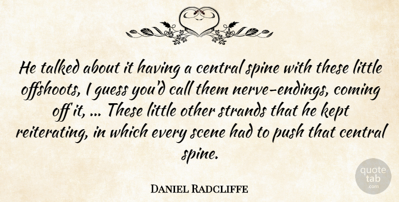 Daniel Radcliffe Quote About Call, Central, Coming, Guess, Kept: He Talked About It Having...