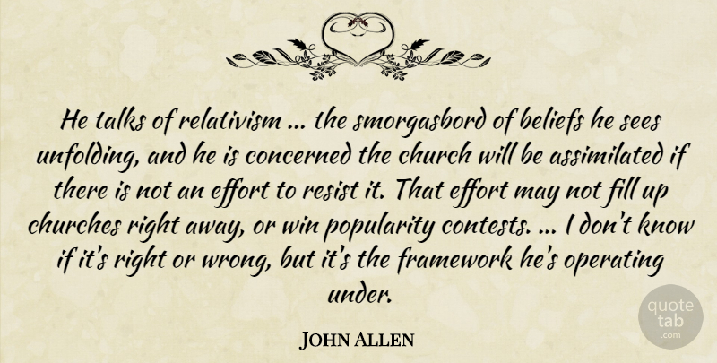 John Allen Quote About Beliefs, Church, Churches, Concerned, Effort: He Talks Of Relativism The...