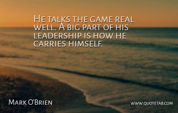 Mark O'Brien Quote About Carries, Game, Leadership, Talks: He Talks The Game Real...