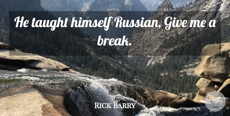 Rick Barry Quote About Himself, Taught: He Taught Himself Russian Give...