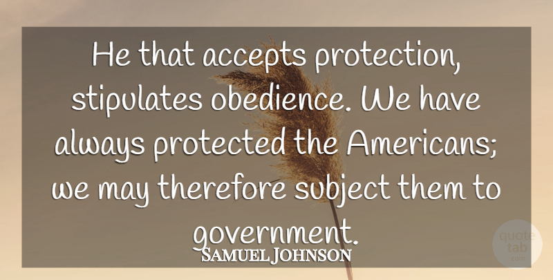 Samuel Johnson Quote About Government, May, Revolution: He That Accepts Protection Stipulates...