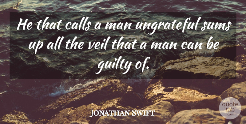 Jonathan Swift Quote About Men, Ungrateful, Veils: He That Calls A Man...