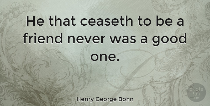 Henry George Bohn Quote About undefined: He That Ceaseth To Be...