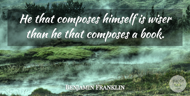 Benjamin Franklin Quote About Reading, Book, Liberty: He That Composes Himself Is...