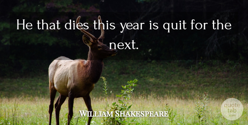 William Shakespeare Quote About Death, Years, Next: He That Dies This Year...