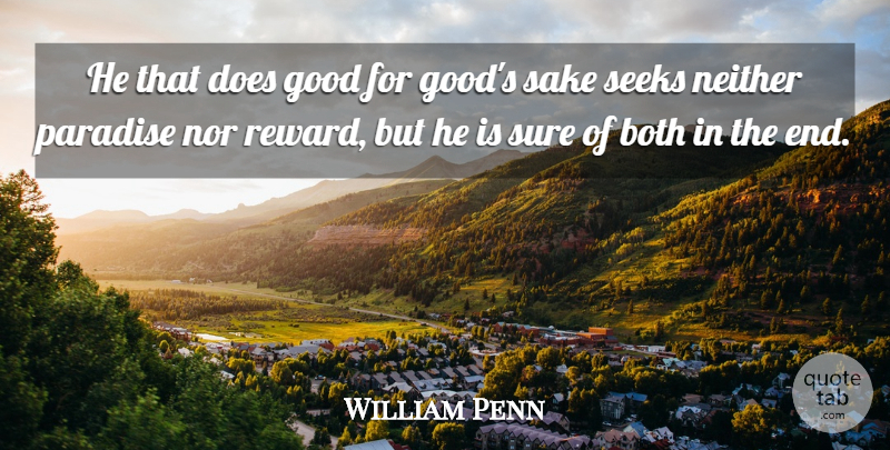 William Penn Quote About Paradise, Rewards, Sake: He That Does Good For...