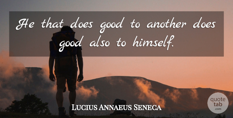 Lucius Annaeus Seneca Quote About Cooperation, Good: He That Does Good To...