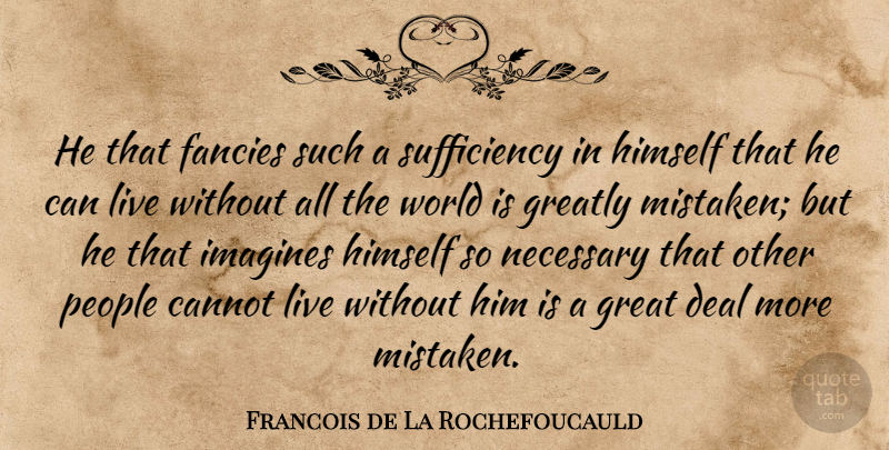 Francois de La Rochefoucauld Quote About People, Solitude, Society: He That Fancies Such A...