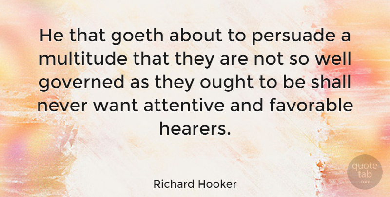 Richard Hooker Quote About Want, Wells, Multitudes: He That Goeth About To...