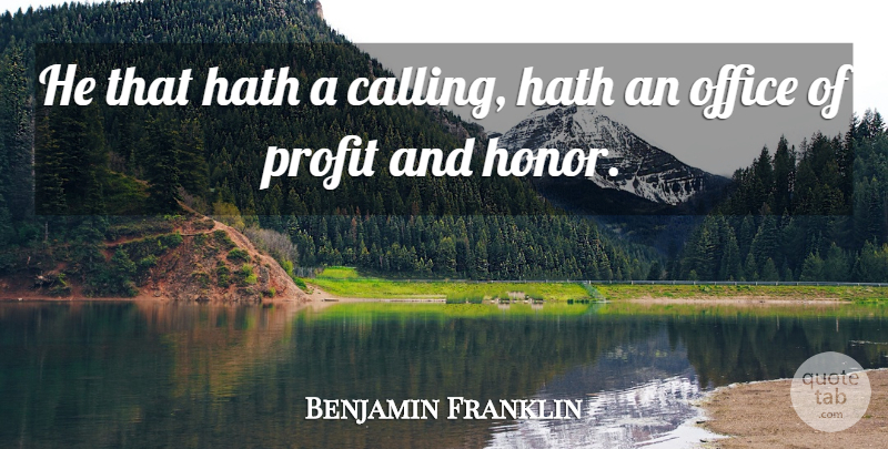 Benjamin Franklin Quote About Motivational, Office, Honor: He That Hath A Calling...