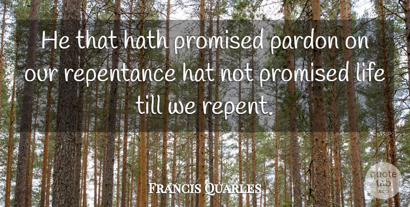 Francis Quarles Quote About Hats, Repentance, Pardon: He That Hath Promised Pardon...