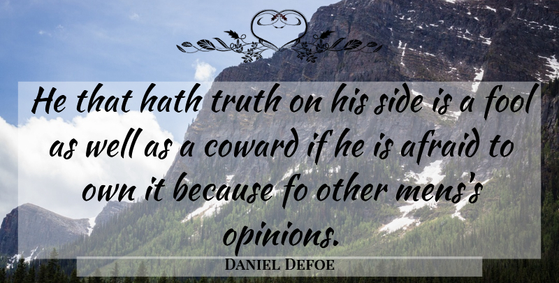 Daniel Defoe Quote About Coward, Fool, Sides: He That Hath Truth On...