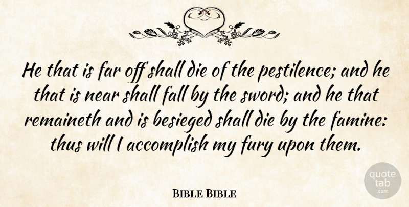 Bible Bible Quote About Accomplish, Die, Fall, Far, Fury: He That Is Far Off...