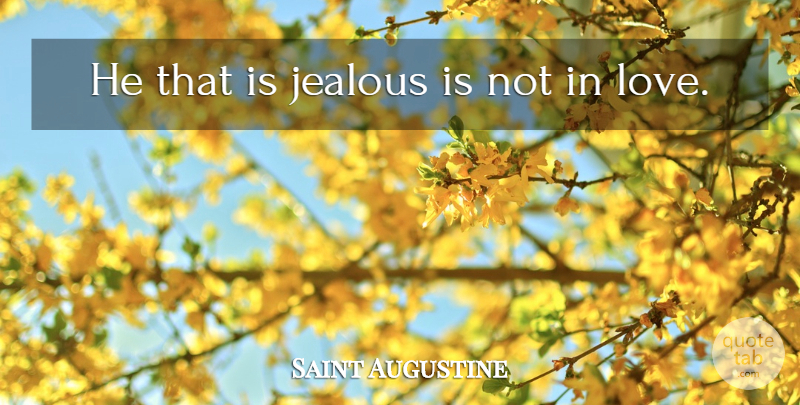 Saint Augustine Quote About Love, Philosophical, Jealous: He That Is Jealous Is...