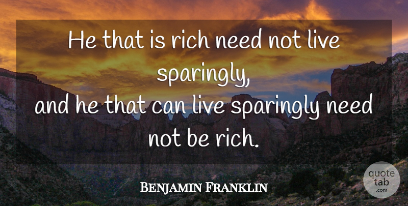 Benjamin Franklin Quote About Needs, Rich, Poor Richard: He That Is Rich Need...