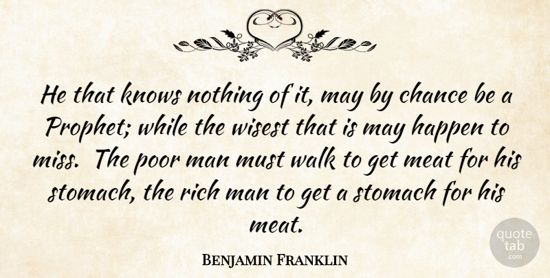 Benjamin Franklin Quote About Chance, Happen, Knows, Man, Meat: He That Knows Nothing Of...