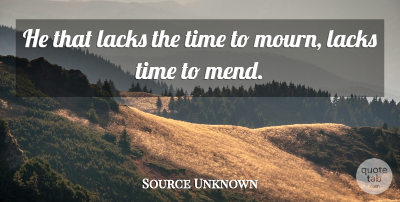Source Unknown Quote About Lacks, Time, Time And Time Management: He That Lacks The Time...