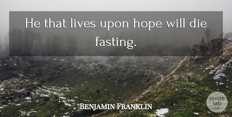 Benjamin Franklin Quote About Hope, Money, 4th Of July: He That Lives Upon Hope...
