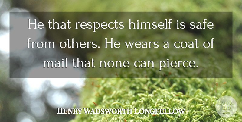 Henry Wadsworth Longfellow Quote About Respect, Self Esteem, Coats: He That Respects Himself Is...
