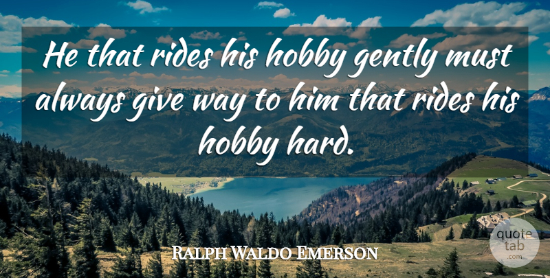 Ralph Waldo Emerson Quote About Commitment, Giving, Way: He That Rides His Hobby...