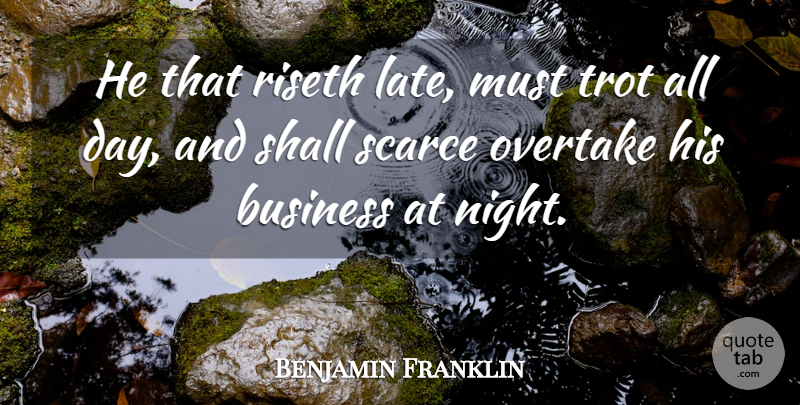 Benjamin Franklin Quote About Night, Laziness, Awe Inspiring: He That Riseth Late Must...