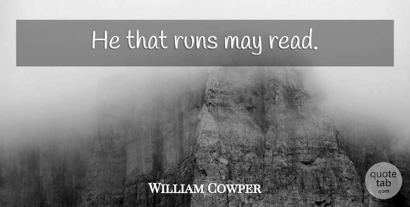 William Cowper Quote About Running, Reading, May: He That Runs May Read...