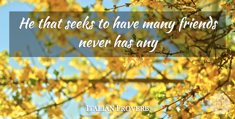 Italian Proverb Quote About Seeks: He That Seeks To Have...
