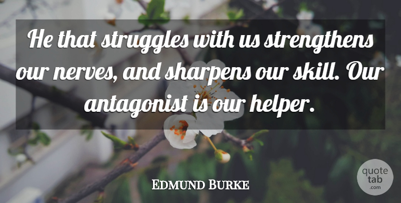 Edmund Burke Quote About Inspirational, Life, Education: He That Struggles With Us...