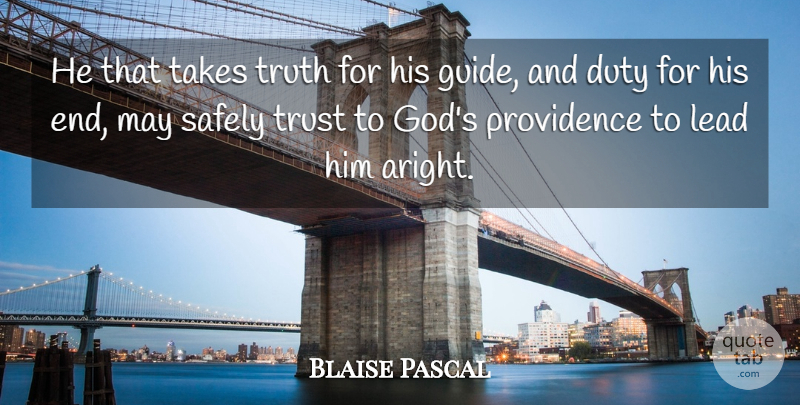 Blaise Pascal Quote About Truth, May, Trust In God: He That Takes Truth For...