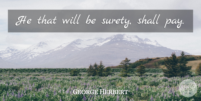 George Herbert Quote About Pay: He That Will Be Surety...