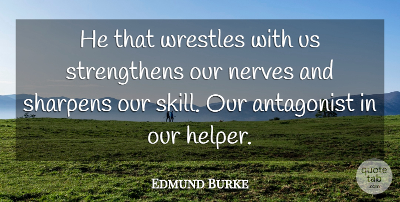 Edmund Burke Quote About Antagonist, Nerves: He That Wrestles With Us...
