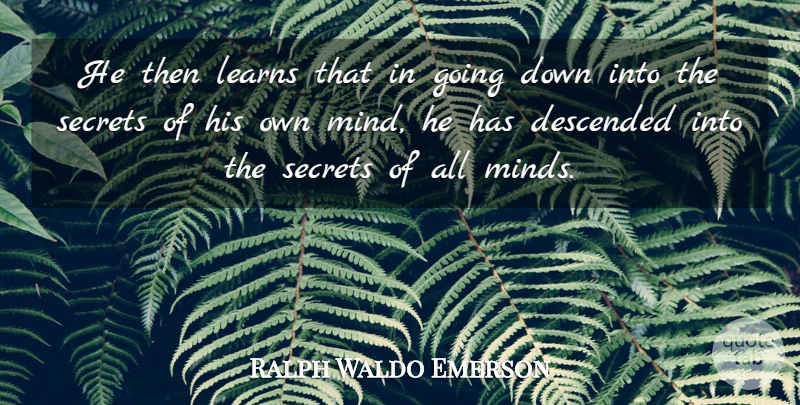 Ralph Waldo Emerson Quote About Learning, Secret, Mind: He Then Learns That In...