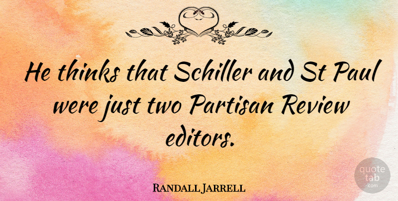 Randall Jarrell Quote About American Poet, Partisan, Paul, Review, Thinks: He Thinks That Schiller And...