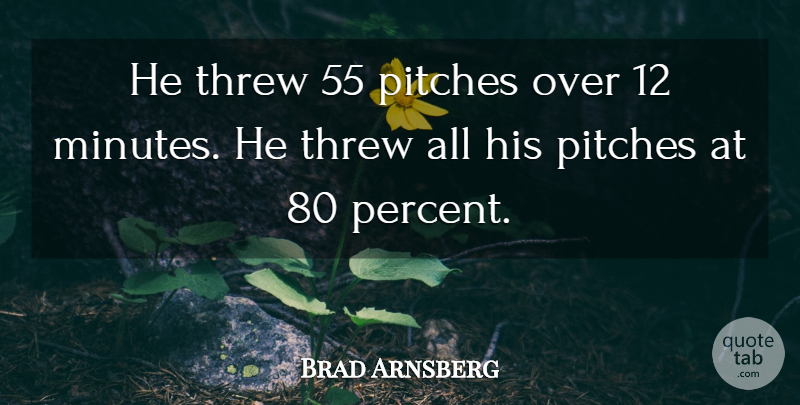 Brad Arnsberg Quote About Pitches, Threw: He Threw 55 Pitches Over...