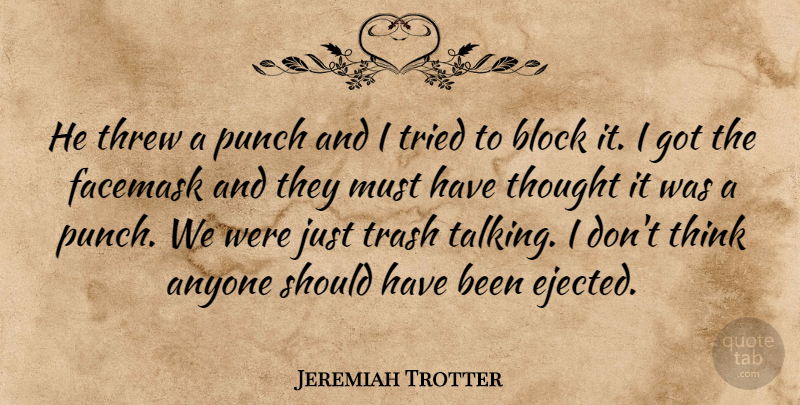 Jeremiah Trotter Quote About Anyone, Block, Punch, Threw, Trash: He Threw A Punch And...