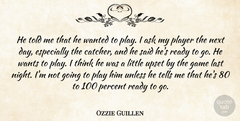 Ozzie Guillen Quote About Ask, Game, Last, Next, Percent: He Told Me That He...