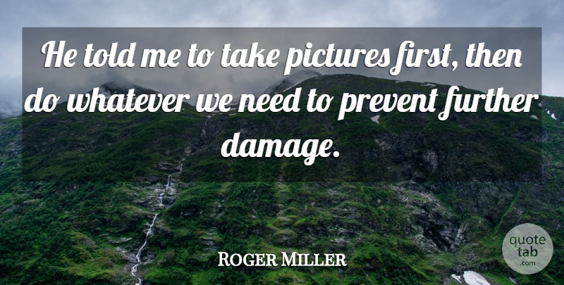 Roger Miller Quote About Further, Pictures, Prevent, Whatever: He Told Me To Take...