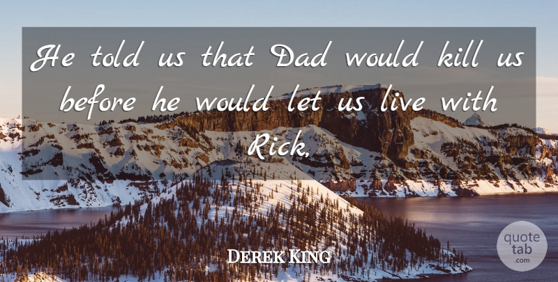 Derek King Quote About Dad: He Told Us That Dad...