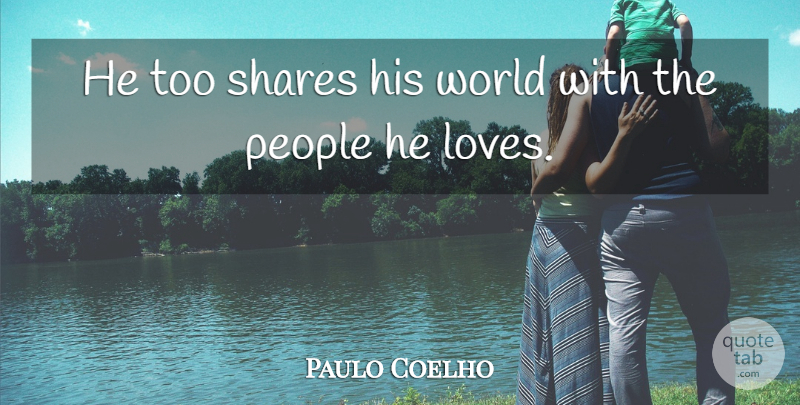 Paulo Coelho Quote About Life, People, World: He Too Shares His World...