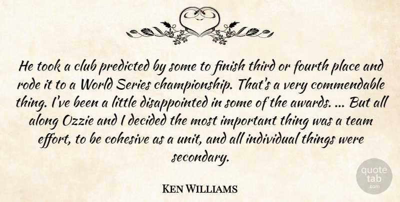 Ken Williams Quote About Along, Club, Decided, Finish, Fourth: He Took A Club Predicted...