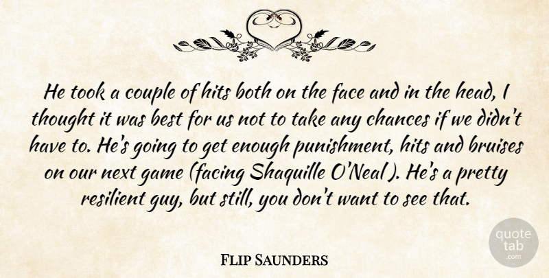 Flip Saunders Quote About Best, Both, Chances, Couple, Face: He Took A Couple Of...