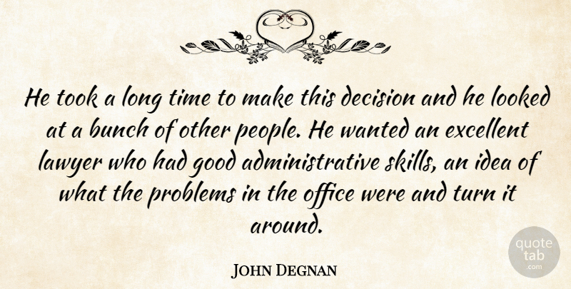 John Degnan Quote About Bunch, Decision, Excellent, Good, Lawyer: He Took A Long Time...