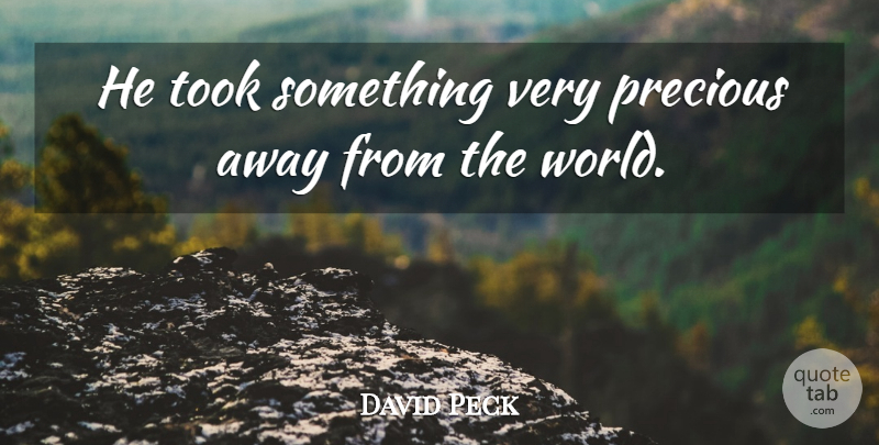 David Peck Quote About Precious, Took: He Took Something Very Precious...