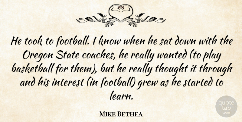 Mike Bethea Quote About Basketball, Grew, Interest, Oregon, Sat: He Took To Football I...