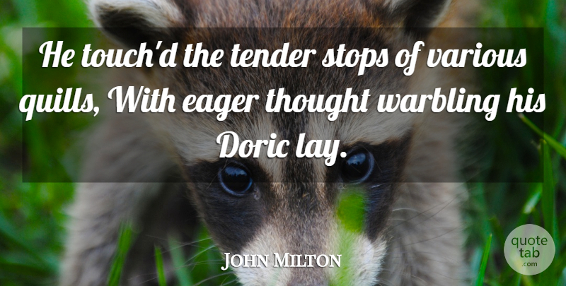 John Milton Quote About Quills, Various, Lays: He Touchd The Tender Stops...