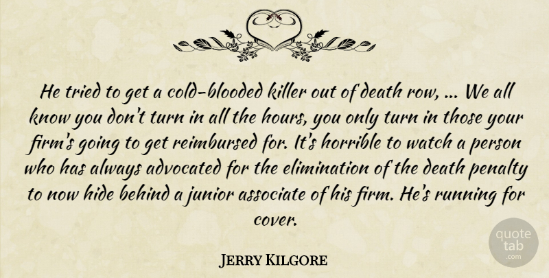 Jerry Kilgore Quote About Associate, Behind, Death, Hide, Horrible: He Tried To Get A...