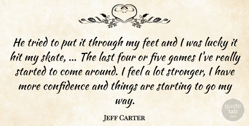 Jeff Carter Quote About Confidence, Feet, Five, Four, Games: He Tried To Put It...